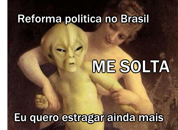 Meme sobre as reformas politicas no Brasil 