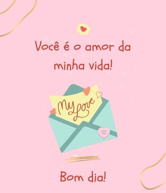 Bom dia amor da minha vida