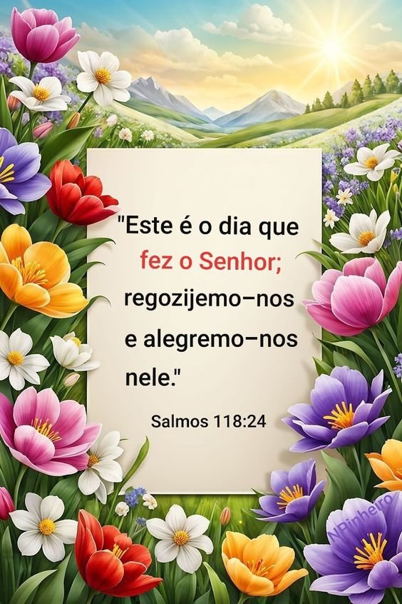 Versículo do dia! Este é o dia que o Senhor quer que nos alegramos