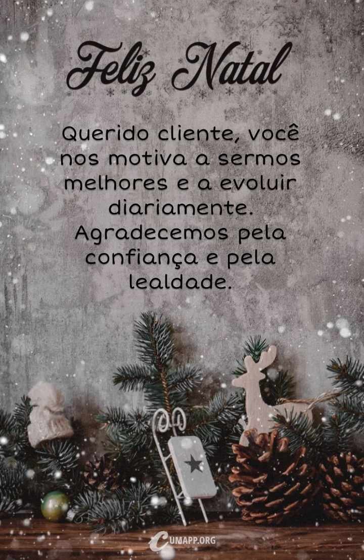 Querido cliente, você nos motiva a sermos melhores e a evoluir diariamente. Agradecemos pela confiança e pela lealdade.